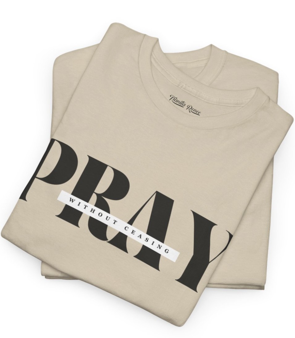 Pray Without Ceasing Graphic Tee — Inspirational Faith T-Shirt