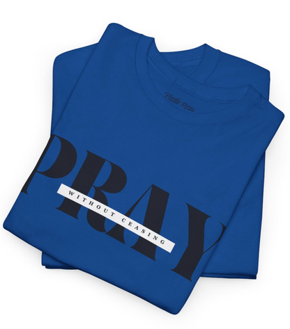 Pray Without Ceasing Graphic Tee — Inspirational Faith T-Shirt